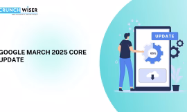 Google’s March 2025 Core Update: What You Need to Know