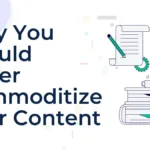 Why You Should Never Commoditize Your Content