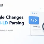 Google Changes JSON-LD Parsing: What SEOs and Developers Need to Know